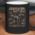 Dinosaurs Didn't Read We Know What Happened To Them Bookish Coffee Mug Dinosaurs Didn't Read We Know What Happened To Them Bookish Coffee Mug