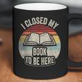 Retro Vintage I Closed My Book To Be Here Book Lover Reading Coffee Mug