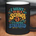 I Want To Be A Schwa It's Never Stressed Science Of Reading Coffee Mug