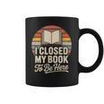 I Closed My Book To Be Here Reading Coffee Mug
