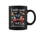 I Still Read Children’s Books Books Lover Reading Coffee Mug I Still Read Children’s Books Books Lover Reading Coffee Mug