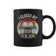 Retro Vintage I Closed My Book To Be Here Book Lover Reading Coffee Mug