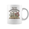 It's Too Nonfiction Outside Reading Book Lover Coffee Mug