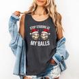Stop Staring At My Balls Comedy Christmas Baseball Comfort Colors Tank Top Pepper Stop Staring At My Balls Comedy Christmas Baseball Comfort Colors Tank Top Pepper