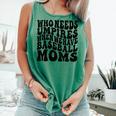 Who Needs Umpires When We Have Baseball Moms Baseball Comfort Colors Tank Top Violet