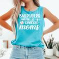Ballplayers Have The Coolest Moms Baseball Mom Comfort Colors Tank Top Light Green Ballplayers Have The Coolest Moms Baseball Mom Comfort Colors Tank Top Light Green