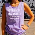 It's Okay If You Think Baseball Is Boring It's Kind Of A Comfort Colors Tank Top Lagoon