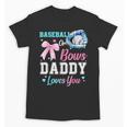 Baseball Or Bows Your Daddy Loves You Gender Reveal Matching Unisex T-Shirt