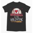 Baseball Is My Valentine Valentines Day Men Boys Kids Teen Unisex T-Shirt