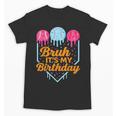 Bruh It's My Birthday Ice Cream Drip Baseball Birthday Unisex T-Shirt