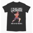 If You Can’t Handle Lacrosse Then Go Play Baseball Unisex T-Shirt