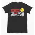 Don’t Ask I’m Not Doing Gamechanger Baseball Unisex T-Shirt Don’t Ask I’m Not Doing Gamechanger Baseball Unisex T-Shirt