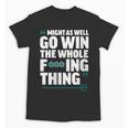 Might As Well Go Win The Whole Thing Baseball Apparel Unisex T-Shirt