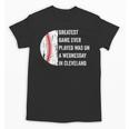 Greatest Game Ever Played Was In Cleveland 2016 Baseball Unisex T-Shirt Greatest Game Ever Played Was In Cleveland 2016 Baseball Unisex T-Shirt