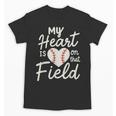 My Heart Is On That Field Baseball Unisex T-Shirt