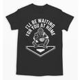 I'Ll Be Waiting For You At Home Baseball Catcher Unisex T-Shirt I'Ll Be Waiting For You At Home Baseball Catcher Unisex T-Shirt