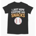 I Just Hope Everyone Has Snacks Baseball Game Day Fan Unisex T-Shirt I Just Hope Everyone Has Snacks Baseball Game Day Fan Unisex T-Shirt