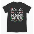 Most Likely To Play Baseball With Santa Christmas Matching Unisex T-Shirt Most Likely To Play Baseball With Santa Christmas Matching Unisex T-Shirt