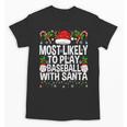 Most Likely To Play Baseball With Santa Christmas Baseball Unisex T-Shirt