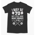 I May Be 70 Baseball Player 70th Birthday Party Unisex T-Shirt I May Be 70 Baseball Player 70th Birthday Party Unisex T-Shirt