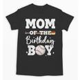 Mom Of The Birthday Boy Baseball Bday Family Unisex T-Shirt Mom Of The Birthday Boy Baseball Bday Family Unisex T-Shirt