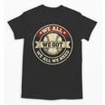 We All We Got We All We Need Baseball Sports Men Women Girls Unisex T-Shirt