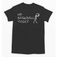 No Baseball Today Sad Stickman Sports Fan Unisex T-Shirt No Baseball Today Sad Stickman Sports Fan Unisex T-Shirt