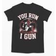 You Run I Gun Baseball Catcher Softball Player Unisex T-Shirt You Run I Gun Baseball Catcher Softball Player Unisex T-Shirt
