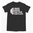 I Snack Harder Than Your Team Plays Baseball Men Women Unisex T-Shirt I Snack Harder Than Your Team Plays Baseball Men Women Unisex T-Shirt