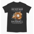 Never Underestimate An Old Man Who Still Plays Baseball Unisex T-Shirt Never Underestimate An Old Man Who Still Plays Baseball Unisex T-Shirt