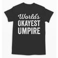 Worlds Okayest Umpire Sarcastic Baseball Game Official Unisex T-Shirt Worlds Okayest Umpire Sarcastic Baseball Game Official Unisex T-Shirt