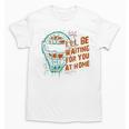 Baseball Catcher Waiting At Home Aggressive Player Quote Unisex T-Shirt Baseball Catcher Waiting At Home Aggressive Player Quote Unisex T-Shirt