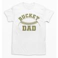 Bucket Dad Softball Dad Baseball Player Dad Unisex T-Shirt Bucket Dad Softball Dad Baseball Player Dad Unisex T-Shirt