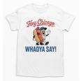 Hey Chicago Whadya Say Baseball Hot Dog Unisex T-Shirt Hey Chicago Whadya Say Baseball Hot Dog Unisex T-Shirt
