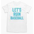Let's Ruin Baseball Baseball Humor Sarcastic Baseball Premium Tri-Blend Unisex T-Shirt Let's Ruin Baseball Baseball Humor Sarcastic Baseball Premium Tri-Blend Unisex T-Shirt