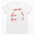 Part Time Warm Up Partner Pitching Baseball Full Time Dad Unisex T-Shirt Part Time Warm Up Partner Pitching Baseball Full Time Dad Unisex T-Shirt