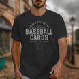 Card Collector I Have Too Many Baseball Cards Unisex T-Shirt Card Collector I Have Too Many Baseball Cards Unisex T-Shirt