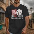 Don't Ask I'm Not Doing Gamechanger Sarcastic Baseball Quote Unisex T-Shirt Don't Ask I'm Not Doing Gamechanger Sarcastic Baseball Quote Unisex T-Shirt