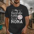 My Favorite Player Calls Me Nona Baseball Player Unisex T-Shirt My Favorite Player Calls Me Nona Baseball Player Unisex T-Shirt