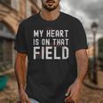 My Heart Is On That Field Baseball Softball Dad Father Unisex T-Shirt My Heart Is On That Field Baseball Softball Dad Father Unisex T-Shirt
