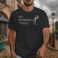 No Baseball Today Sad Stickman Sports Fan Unisex T-Shirt No Baseball Today Sad Stickman Sports Fan Unisex T-Shirt