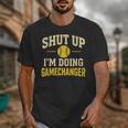 Shut Up I'm Doing Gamechanger Baseball Softball Cheer Unisex T-Shirt Shut Up I'm Doing Gamechanger Baseball Softball Cheer Unisex T-Shirt