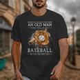 Never Underestimate An Old Man Who Still Plays Baseball Unisex T-Shirt Never Underestimate An Old Man Who Still Plays Baseball Unisex T-Shirt