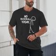 Baseball Lover Sad Stick No Baseball Today Unisex T-Shirt