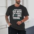 Might As Well Go Win The Whole Thing Baseball Apparel Unisex T-Shirt