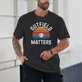 Outfield Matters Baseball Outfielder Athlete Sports Unisex T-Shirt Outfield Matters Baseball Outfielder Athlete Sports Unisex T-Shirt