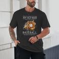 Never Underestimate An Old Man Who Still Plays Baseball Unisex T-Shirt Never Underestimate An Old Man Who Still Plays Baseball Unisex T-Shirt