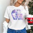 I Will Be Waiting For You At Home Baseball Softball Catcher Unisex T-Shirt I Will Be Waiting For You At Home Baseball Softball Catcher Unisex T-Shirt