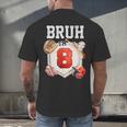 Bruh I'm 8 Baseball 8th Birthday Sports 8 Year Old Boy Men's Back Print T-Shirt Bruh I'm 8 Baseball 8th Birthday Sports 8 Year Old Boy Men's Back Print T-Shirt