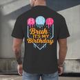 Bruh It's My Birthday Ice Cream Drip Baseball Birthday Men's Back Print T-Shirt